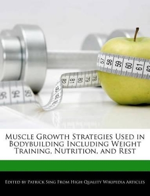 Book cover for Muscle Growth Strategies Used in Bodybuilding Including Weight Training, Nutrition, and Rest