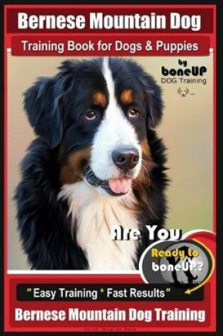 Cover of Bernese Mountain Dog Training Book for Dogs & Puppies by Boneup Dog Training