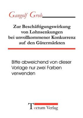 Book cover for Zur Beschäftigungswirkung von Lohnsenkungen bei unvollkommener Konkurrenz auf den Gütermärkten