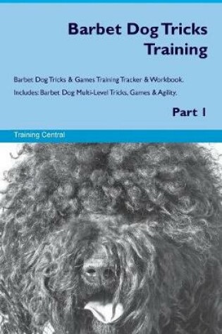 Cover of Barbet Dog Tricks Training Barbet Dog Tricks & Games Training Tracker & Workbook. Includes