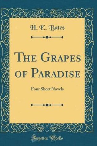Cover of The Grapes of Paradise: Four Short Novels (Classic Reprint)