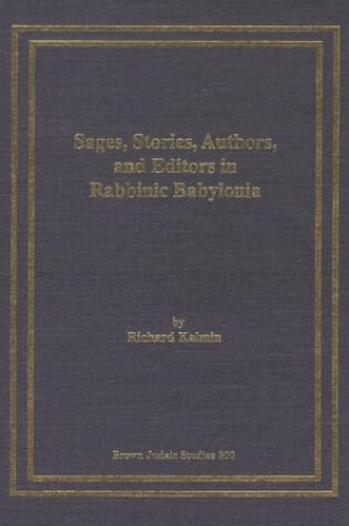 Cover of Sages, Stories, Authors, and Editors in Rabbinic Babylonia