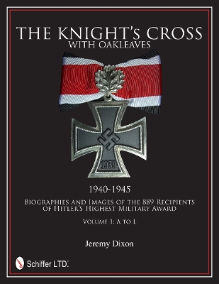 Book cover for Knight's Cross with Oakleaves, 1940-1945: Biographies and Images of the 889 Recipients of Hitler's Highest Military Award