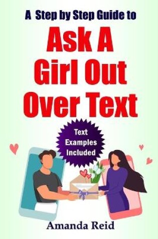 Cover of A Step-by-Step Guide to Ask A Girl Out Over Text