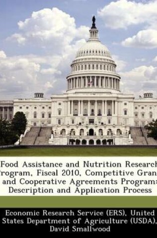 Cover of Food Assistance and Nutrition Research Program, Fiscal 2010, Competitive Grants and Cooperative Agreements Program