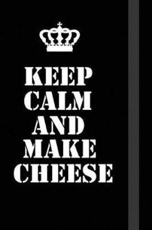 Cover of Keep Calm And Make Cheese