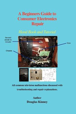 Book cover for A Beginners Guide to Consumer Electronics Repair