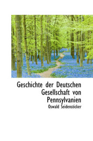 Cover of Geschichte Der Deutschen Gesellschaft Von Pennsylvanien