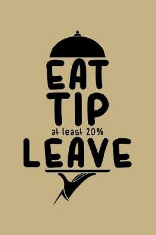 Cover of Eat Tip At Least 20% Leave