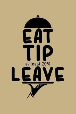 Book cover for Eat Tip At Least 20% Leave