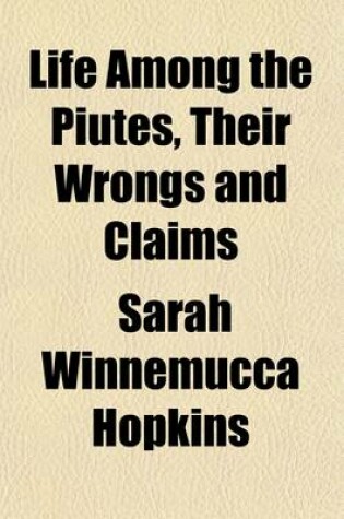 Cover of Life Among the Piutes; Their Wrongs and Claims