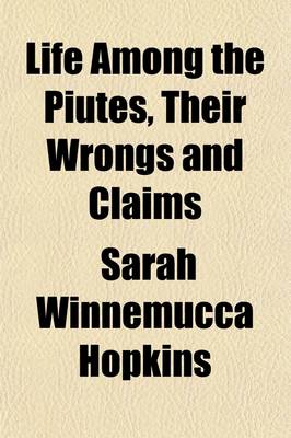 Book cover for Life Among the Piutes; Their Wrongs and Claims