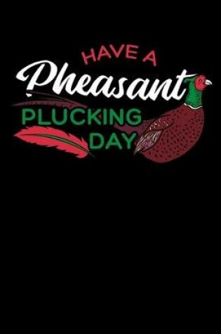 Cover of Have a Pheasant Plucking Day