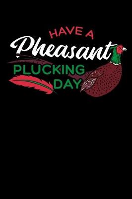 Book cover for Have a Pheasant Plucking Day