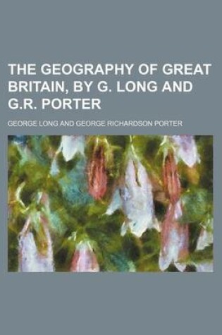 Cover of The Geography of Great Britain, by G. Long and G.R. Porter