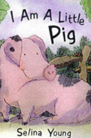 Cover of I am a Little Pig