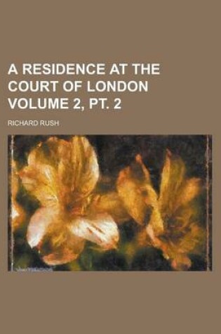 Cover of A Residence at the Court of London Volume 2, PT. 2