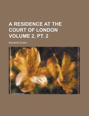 Book cover for A Residence at the Court of London Volume 2, PT. 2