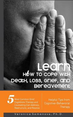 Book cover for Learn How to Cope with Death, Loss, Grief, and Bereavement - Helpful Tips from Cognitive-Behavioral Therapy