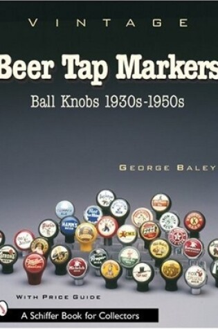 Cover of Vintage Beer Tap Markers: Ball Knobs, 1930s-1950s