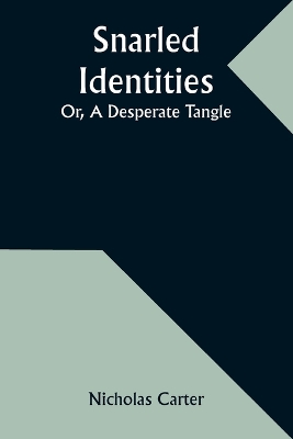 Book cover for Snarled Identities; Or, A Desperate Tangle