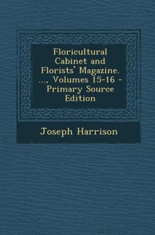 Cover of Floricultural Cabinet and Florists' Magazine. ..., Volumes 15-16