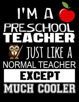 Book cover for I'm a Preschool Teacher Just Like a Normal Teacher Except Much Cooler