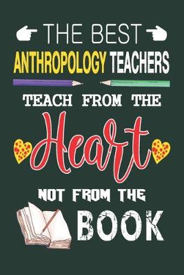 Book cover for The Best Anthropology Teachers Teach from the Heart not from the Book