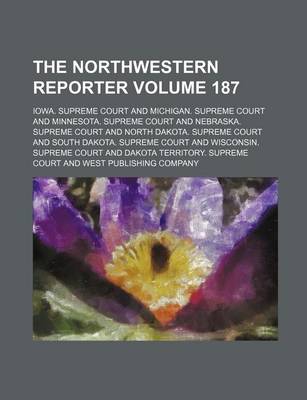 Book cover for The Northwestern Reporter Volume 187