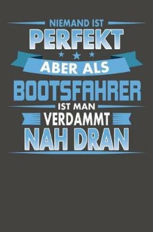 Cover of Niemand Ist Perfekt Aber Als Bootsfahrer Ist Man Verdammt Nah Dran