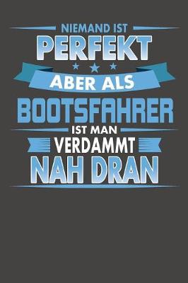 Book cover for Niemand Ist Perfekt Aber Als Bootsfahrer Ist Man Verdammt Nah Dran