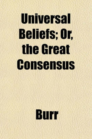 Cover of Universal Beliefs; Or, the Great Consensus