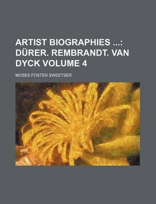 Book cover for Artist Biographies Volume 4; Durer. Rembrandt. Van Dyck