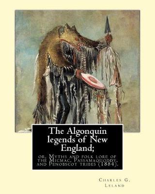 Book cover for The Algonquin legends of New England; or, Myths and folk lore of the Micmac, Passamaquoddy, and Penobscot tribes (1884). By