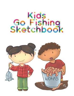 Book cover for Kids Go Fishing Sketchbook