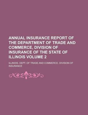 Book cover for Annual Insurance Report of the Department of Trade and Commerce, Division of Insurance of the State of Illinois Volume 2