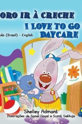 Cover of I Love to Go to Daycare (Portuguese English Bilingual Book for Kids - Brazilian)