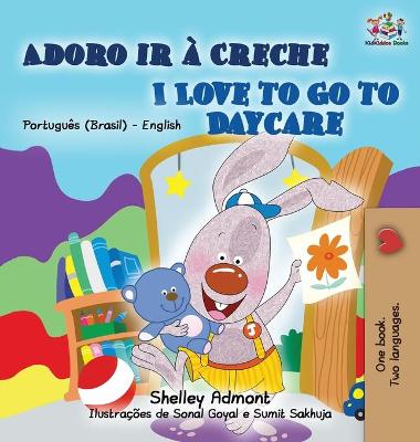 Cover of I Love to Go to Daycare (Portuguese English Bilingual Book for Kids - Brazilian)