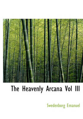 Book cover for The Heavenly Arcana Vol III