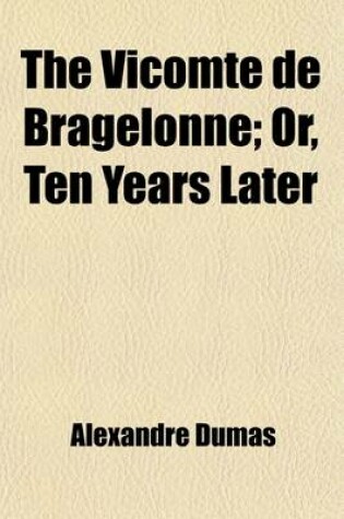 Cover of The Vicomte de Bragelonne; Or, Ten Years Later