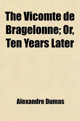 Book cover for The Vicomte de Bragelonne; Or, Ten Years Later