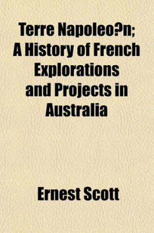 Cover of Terre Napoleo N; A History of French Explorations and Projects in Australia