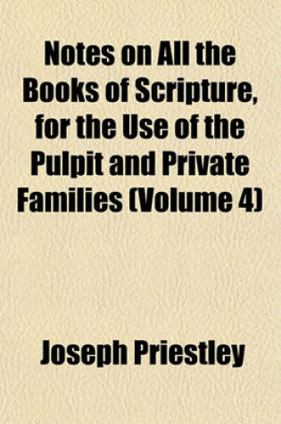 Cover of Notes on All the Books of Scripture, for the Use of the Pulpit and Private Families (Volume 4)