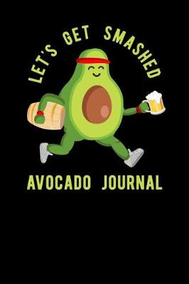 Book cover for Lets Get Smashed Avocado Journal