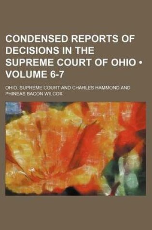 Cover of Condensed Reports of Decisions in the Supreme Court of Ohio (Volume 6-7)