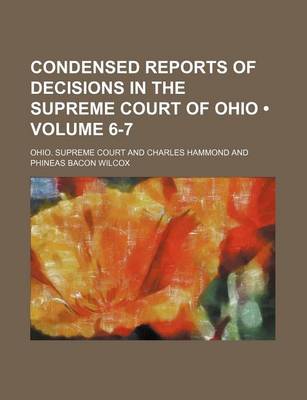 Book cover for Condensed Reports of Decisions in the Supreme Court of Ohio (Volume 6-7)