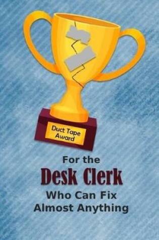 Cover of For the Desk Clerk Who Can Fix Almost Anything - Duct Tape Award