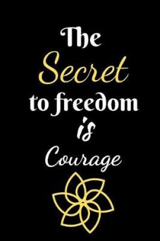 Cover of The Secret To Freedom is Courage