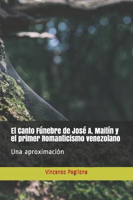 Cover of El Canto Fúnebre de José A. Maitín y el primer Romanticismo venezolano.