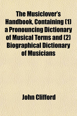 Book cover for The Musiclover's Handbook, Containing (1) a Pronouncing Dictionary of Musical Terms and (2) Biographical Dictionary of Musicians